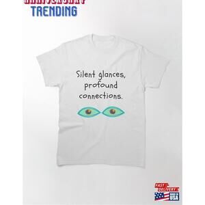 Silent Glances Profound Connections Classic Tshirt